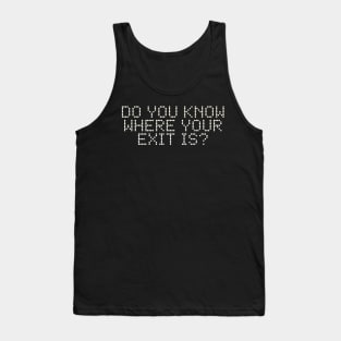 Do You Know Where your Exit Is Tank Top